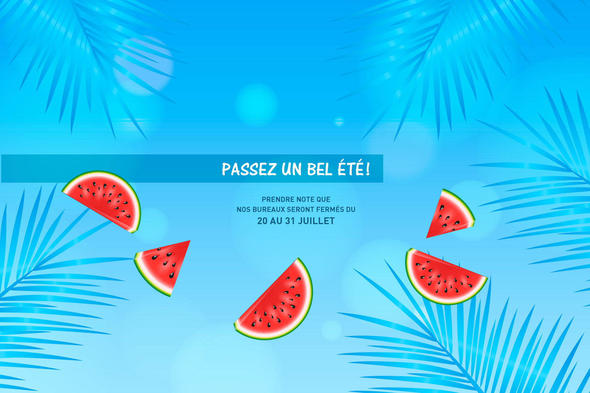 Bon été! Nos bureaux seront fermés du 20 au 31 juillet